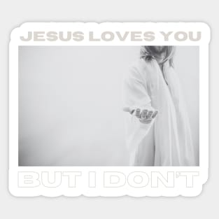 Jesus Loves You but I Don't Sticker